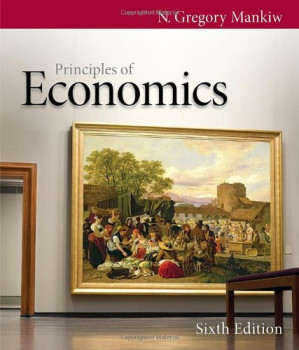 Principles of Economics (6th edition) By N. Gregory Mankiw