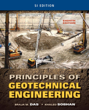 Principles of Geotechnical Engineering, SI edition By Braja M. Das, Khaled Sobhan -