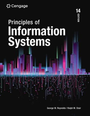 Principles of Information Systems (14th ed.) By Ralph Stair, George Reynolds