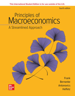 Principles of Macroeconomics: A Streamlined Approach, 4e ISE By Robert H. Frank, Ben Bernanke, Kate Antonovics, Ori Heffetz