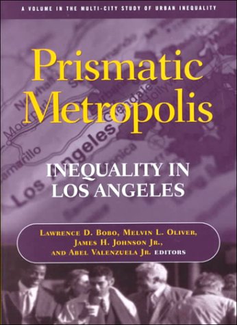 Prismatic Metropolis: Inequality in Los Angeles (Multi-City Study of Urban Inequality)