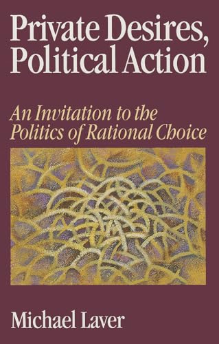 Private Desires, Political Action: An Invitation to the Politics of Rational Choice