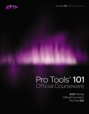 Pro Tools 101 Official Courseware, Version 9.0 By Inc.   (Avid  Inc.) Avid