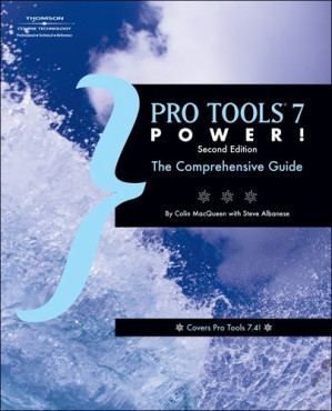 Pro Tools 7 Power: The Comprehensive Guide By Colin MacQueen, Steve Albanese