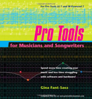 Pro Tools for Musicians and Songwriters - Gina Fant-Saez
