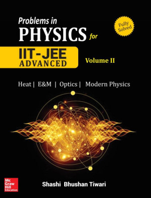 Problems in Physics II for IIT JEE Vol 2 IITJEE main advanced standard 12 XII Shashi Bhusan Tiwari Mc Graw Hill By Shashi Bhushan Tiwari