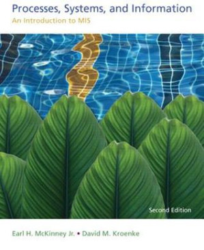 Processes, systems, and information: an introduction to MIS - McKinney, Earl H;Kroenke, David M
