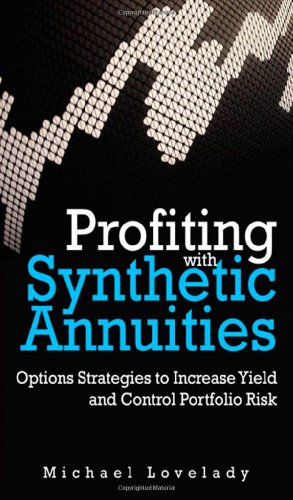 Profiting with Synthetic Annuities: Option Strategies to Increase Yield and Control Portfolio Risk - Michael Lovelady