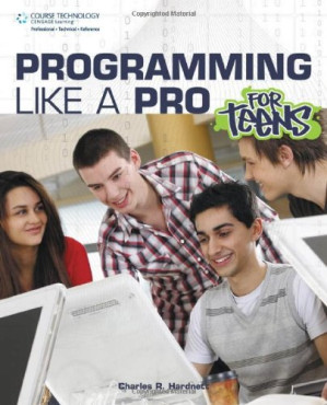 Programming Like a Pro for Teens By Charles R. Hardnett