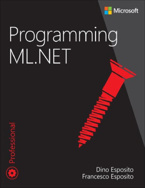 Programming ML.NET (Developer Reference) - Dino Esposito, Francesco Esposito