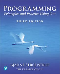 Programming: Principles and Practice Using C++, 3rd Edition - Bjarne Stroustrup