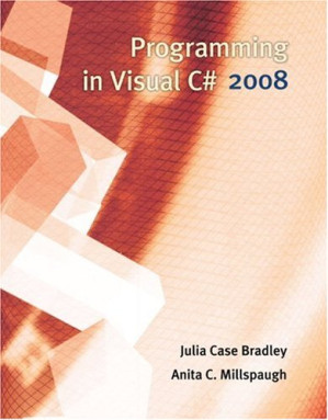 Programming in Visual C# 2008 by Julia Case Bradley, Anita Millspaugh