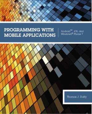 Programming with Mobile Applications: Android, iOS, and Windows Phone 7 1 By Thomas J. Duffy