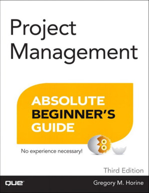 Project Management Absolute Beginner's Guide, Third Edition - Horine, Gregory M