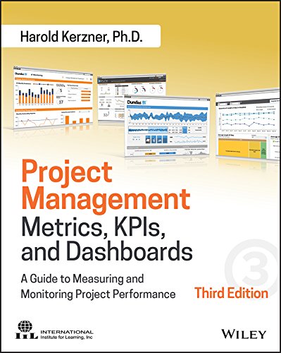 Project Management Metrics, Kpis, and Dashboards: A Guide to Measuring and Monitoring Project Performance - 3rd Edition