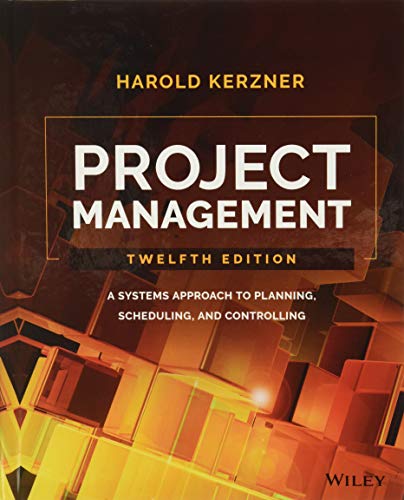 Project management a systems approach to planning, scheduling, and controlling