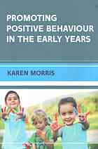 Promoting positive behaviour in the early years By Morris, Karen