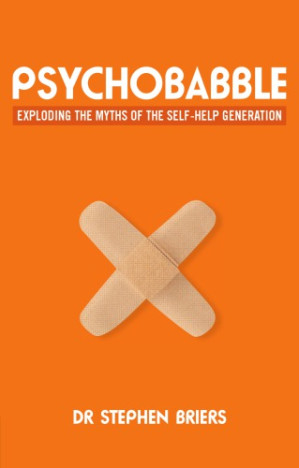 Psychobabble: Exploding the myths of the self-help generation - Briers, Dr. Stephen