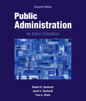 Public Administration: An Action Orientation, By Robert B. Denhardt, Janet V. Denhardt, Tara A. Blanc - 9780495600725