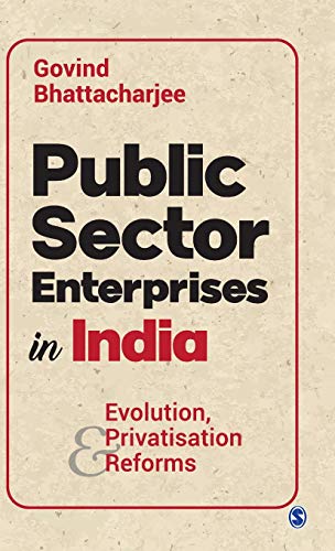 Public Sector Enterprises in India: Evolution, Privatisation and Reforms (2020)