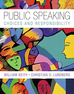 Public Speaking: Choice and Responsibility (Explore Our New Communications 1st Editions) By William Keith, Christian O. Lundberg - 9781285194943