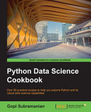 Python data science cookbook : over 60 practical recipes to help you explore Python and its robust data science capabilities - Gopi Subramanian