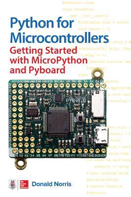 Python for Microcontrollers: Getting Started with Micropython By Donald Norris