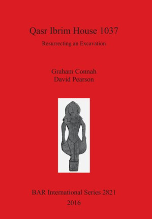 Qasr Ibrim House 1037: Resurrecting an Excavation - Graham Connah, David Pearson