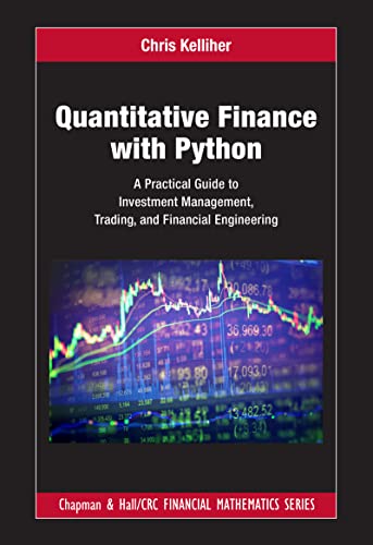 Quantitative Finance With Python: A Practical Guide to Investment Management, Trading, and Financial Engineering - 9781032014432