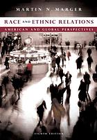 Race and ethnic relations : American and global perspectives By Martin Marger