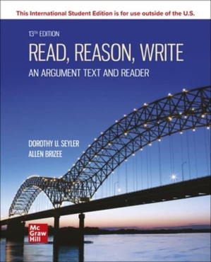 Read, Reason, Write: An Argument Text and Reader, 13e ISE By Dorothy U. Seyler, Allen Brizee