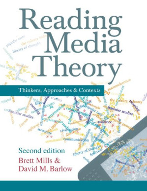 Reading Media Theory: Thinkers, Approaches and Contexts - Brett Mills, David M. Barlow