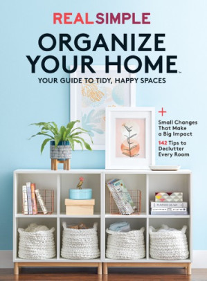 Real Simple Organize Your Home - Simple, The Editors of Real