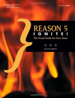 Reason 5 Ignite!: The Visual Guide for New Users By G. W. Childs - 9781111645427