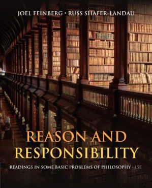 Reason and Responsibility: Readings in Some Basic Problems of Philosophy By Joel Feinberg, Russ Shafer-Landau - 9780737762556