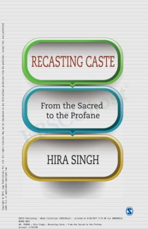 Recasting Caste: From the Sacred to the Profane - 1000000300483