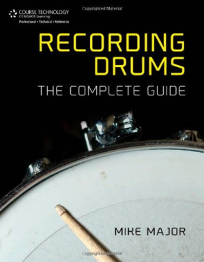 Recording Drums: The Complete Guide By Major, Mike - 9781133019862
