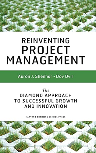 Reinventing project management: the diamond approach to successful growth and innovation