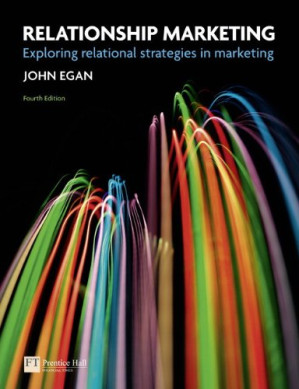 Relationship Marketing: Exploring Relational Strategies in Marketing - John Egan - 9780273737780