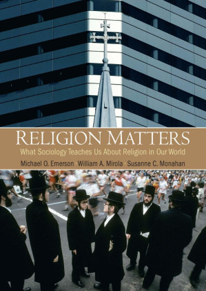 Religion Matters : What Sociology Teaches Us About Religion In Our World - Michael O. Emerson, William A. Mirola, Susanne C. Monahan