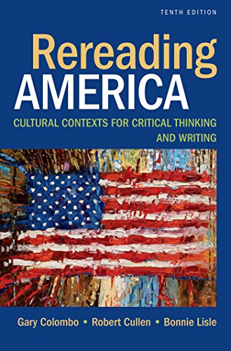 Rereading America: Cultural Contexts for Critical Thinking and Writing - 10th Edition