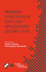 Research Directions in Data and Applications Security XVIII: IFIP TC11/WG11.3 Eighteenth Annual Conference on Data and Applications Security July 25–28, 2004, Sitges, Catalonia, Spain
