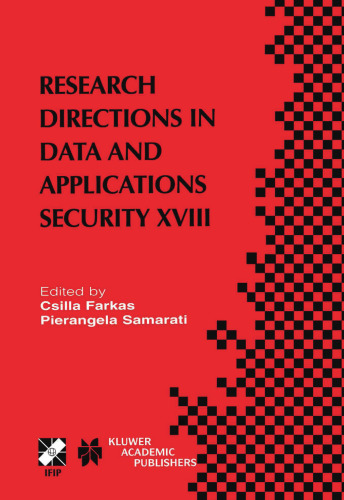 Research directions in data and applications security XVIII : IFIP TC11/WG 11.3 : eighteenth Annual Conference on Data and Applications Security, July 25-28, 2004, Sitges, Catalonia, Spain