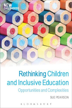 Rethinking Children and Inclusive Education: New Childhoods series - Sue Pearson