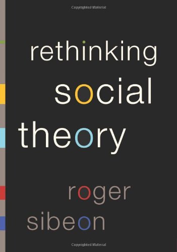 Rethinking Social Theory by Roger A Sibeon