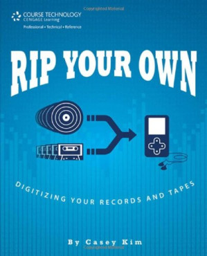Rip Your Own: Digitizing Your Records and Tapes By Casey Kim