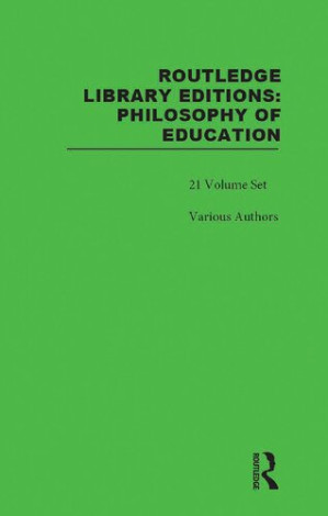 Routledge Library Editions: Philosophy of Education, 21-Volume Set - Various Authors