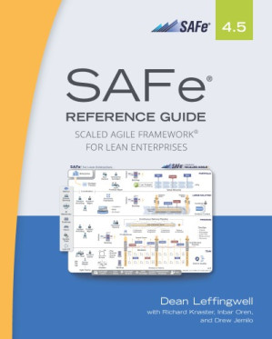 SAFe 4.5 reference guide: scaled agile framework for lean software and systems engineering - Leffingwell, Dean