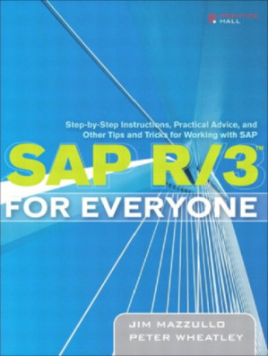 SAP R/3 for everyone: step-by-step instructions, practical advice, and other tips and tricks for working with SAP - Mazzullo, Jim;Wheatley, Peter
