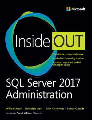 SQL Server 2017 Administration Inside Out - LeBlanc, Patrick;Assaf, William;Jackson, Brian;Curnutt, Mindy - 9781509305216